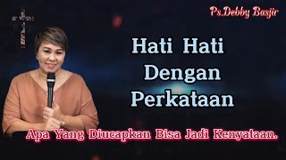 Hati Hati Dengan Perkataan Khotbah Ps Debby Basjir