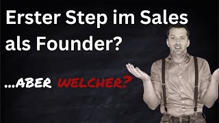 Die ersten Steps im Sales als Founder... aber welche?