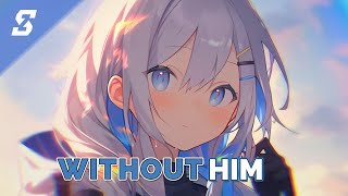 [Nightcore] - Without him - (Lyrics)