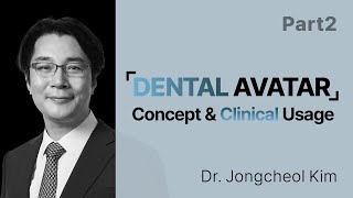 Part 2. Dr.Jongcheol Kim (Dental Avatar : Concept& Clinical Usage) RAY Symposium