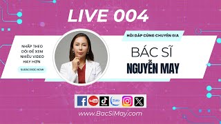 TÂM SỰ CÙNG CHUYÊN GIA | Bác sĩ Nguyễn May | Số 004