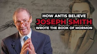 How Antis Believe Joseph Smith Wrote The Book Of Mormon