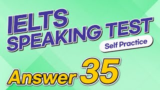 IELTS Speaking Test questions 35 - Sample Answer