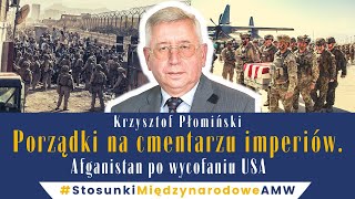 Porządki na cmentarzu imperiów. Afganistan po wycofaniu USA | Ambasador Krzysztof Płomiński