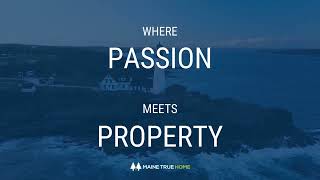 Welcome! We are Maine True Home... where passion meets property!