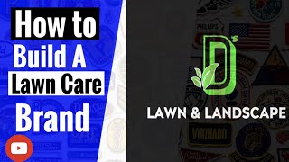 How To Build A Lawn Care Brand || D's Lawn & Landscape 2021