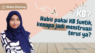 HABIS PAKAI KB SUNTIK, KENAPA JADI MENSTRUASI TERUS YA?