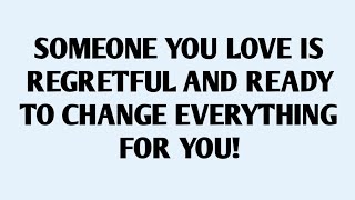 🧾SOMEONE YOU LOVE IS REGRETFUL AND READY TO CHANGE EVERYTHING FOR YOU!