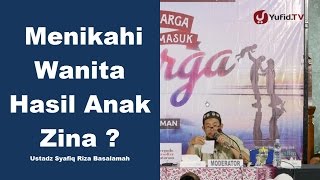 Menikahi Wanita Hasil Anak Zina - Ustadz Syafiq Riza Basalamah