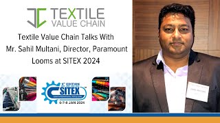 Textile Value Chain Talks With Mr. Sahil Multani, Director, Paramount Looms at SITEX 2024