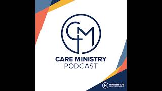 Care Ministry Podcast, Ep 68 (Celebrate Recovery: HOPE)