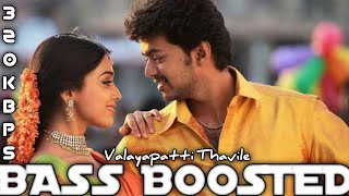 Valayapatti Thavile || Bass Boosted || Tamil