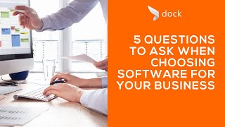 5 Questions to Ask When Choosing Software For Your Business