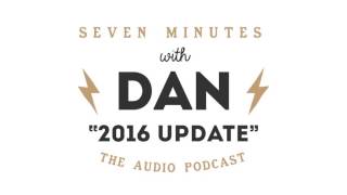 2016 Update - 7MinutesWithDan