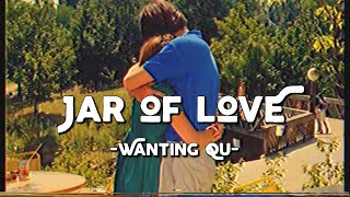 Jar Of Love - Wanting Qu (Slow Version) (Lyrics & Vietsub)