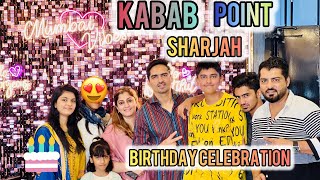 Kabab Point Sharjah | Nasra Birthday Celebration | Delicious Food | Vlogs | @abu007vlogs