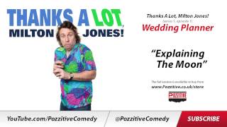 Thanks A Lot, Milton Jones! series 1, episode 1 "Wedding Planner" "Explaining The Moon"