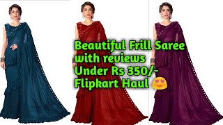 Beautiful Frill Sarees with reviews Under Rs 349/- | Flipkart Haul | Shorts