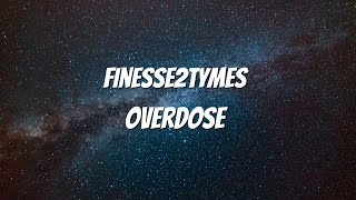 Finesse2tymes - Overdose (Lyrics)