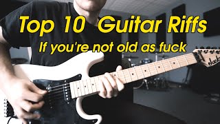 Top Ten Guitar Riffs If You're Not Old As Fuck