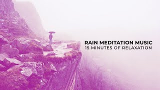 Rain Meditation Music - 15 Minutes Of Relaxation