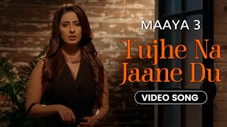 Tujhe Na Jaane Du - Video Song | Maaya 3 | Mukul Dev | Rahul Sharma | Sheetal Dabholkar | Love Song