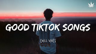 Tiktok songs playlist that is actually good ~ Chillvibes 🎵 Best tiktok mix playlist