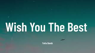 Wish You The Best - Yatta Bandz (Music Video Lyrics)