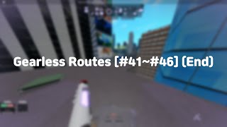 Gearless Routes [#41~#46] [END]