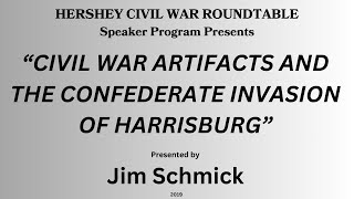 Civil War Artifacts and the Confederate Invasion of Harrisburg-Presentation by Jim Schmick