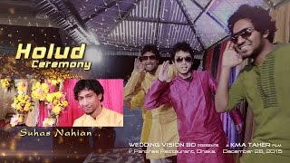 Suhas Nahian's Holud | KMA Taher Cinematography | BD Wedding | Bangladeshi Best Video - 2016