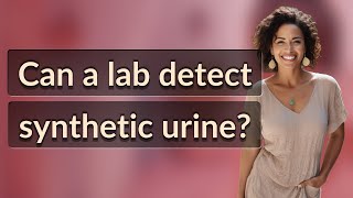 Can a lab detect synthetic urine?