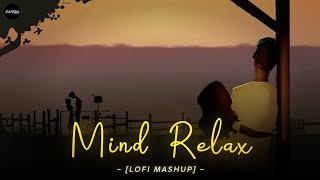 Mind Relax Lofi Mashup - [Chillout Lofi] - Mind Relax Song Mashup | Danish Pwskr 