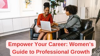 Empower Your Career: Women’s Guide to Professional Growth