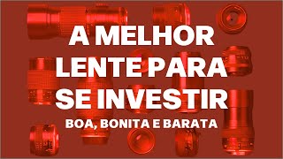 Boa, bonita e barata. A melhor lente para se investir.