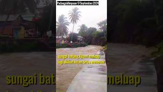 Padangsidimpuan 17-sep-2024  SUNGAI BATANG AYUMI MELUAP#shorts #sungai