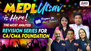 MEPL UTSAV ✨ CA/CMA Foundation - MOST AWAITED REVISION SERIES IS BACK! 🔥 | MEPL Classes