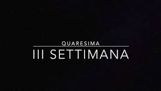 III settimana di Quaresima - Bis