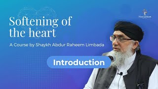 Introduction:- Softening of the Heart Course by Shaykh Abdur Raheem Limbada - Noor Ul Islam