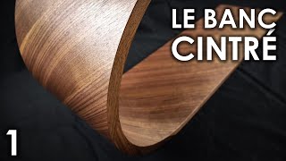 Comment CINTRER le BOIS ? | Le Banc Cintré Partie 1 | La Fabrication du Moule