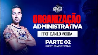 Organização Administrativa - parte 02- Direito Administrativo