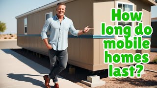 How Long Do Mobile Homes Last?