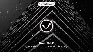 Sinan Sakić - Ej, otkad sam se rodio (B4S!C Bootleg)