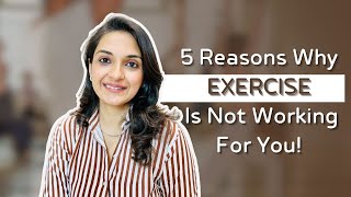 5 Reasons Why excercise is not working for you