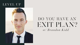 What's your Exit Plan? w/ Brandon Kidd