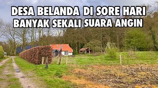 SUASANA PEDESAAN BELANDA SORE HARI SAAT BANYAK ANGIN | DESA DI BELANDA