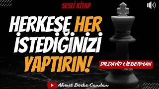 DR. DAVID J. LIEBERMAN- HERKESE HER İSTEDİĞİNİZİ YAPTIRIN | SESLİ KİTAP - TEK PARÇA