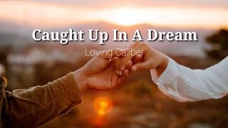 Caught Up In A Dream | Loving Caliber | Stardust Music