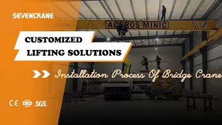 Step-by-Step Guide to Installing a Bridge Crane | Complete Installation Process - SEVENCRANE