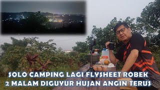 SOLO CAMPING LAGI FLYSHEET ROBEK 2 MALAM DIGUYUR HUJAN ANGIN TERUS | KOLEGA PRIORITAS CAMPING GROUND